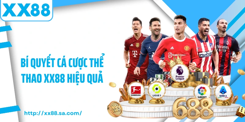 Thể Thao XX88 – Sự Lựa Chọn Hấp Dẫn Cho Những Tín Đồ Cá Cược 4 Bí quyết cá cược thể thao XX88 hiệu quả