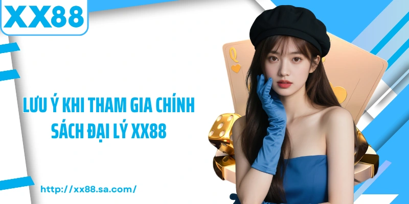 Lưu ý khi tham gia chính sách đại lý XX88
