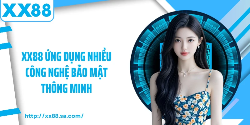 XX88 ứng dụng nhiều công nghệ bảo mật thông minh