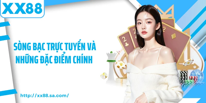 Sòng bạc trực tuyến và những đặc điểm chính 