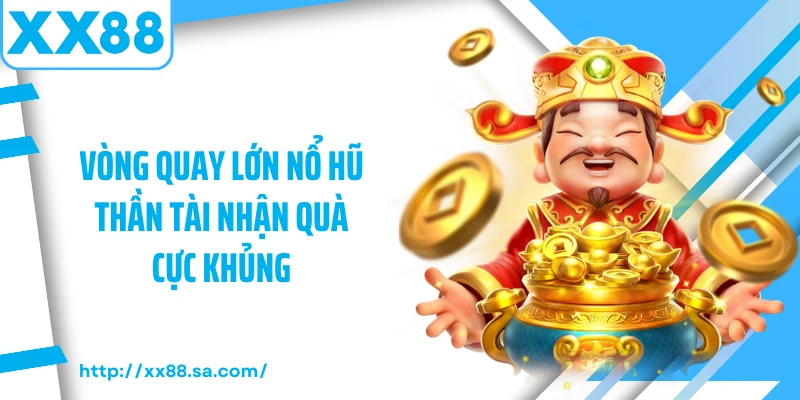 Nổ Hũ Thần Tài - Trải Nghiệm Vòng Quay Thưởng Lớn Tại XX88 2 Vòng quay lớn nổ hũ thần tài nhận quà cực khủng